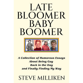 LATE BLOOMER BABY BOOMER by Steve Milliken