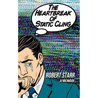 The Heartbreak of Static Cling by Robert Starr