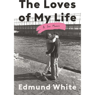The Loves of My Life: A Sex Memoir