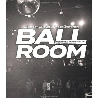 Ballroom: A History, a Movement, a Celebration