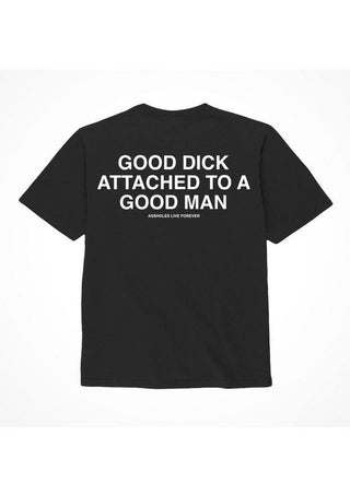 Assholes Live Forever Good Dick Attached to A Good Man T-Shirt - Black - Large