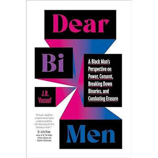 Dear Bi Men: A Black Man's Perspective on Power, Consent, Breaking Down Binaries, and Combating Erasure - Circus of Books