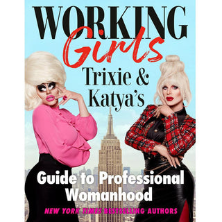 Working Girls: Trixie and Katya's Guide to Professional Womanhood - Circus of Books